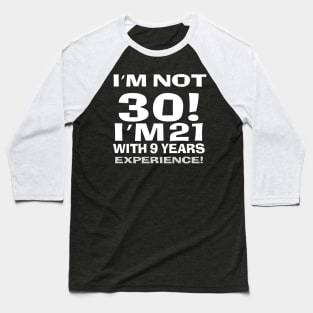 I'm not 30! Baseball T-Shirt